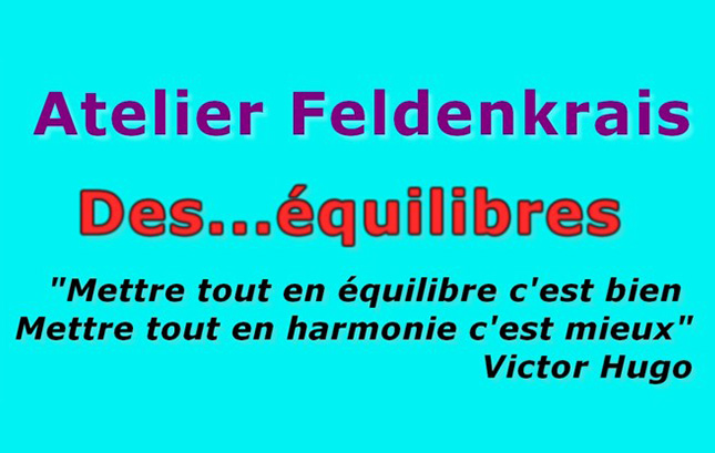 Atelier Feldenkrais "Des-équilibres" le samedi 04-02-2023 à Gap « Mettre tout en équilibre c'est bien Mettre tout en harmonie c'est mieux » Victor Hugo
